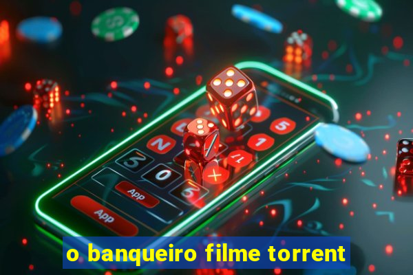 o banqueiro filme torrent